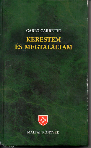 Carlo Carretto - Kerestem �s megtal�ltam - Tapasztalataim az Istenr�l �s az Egyh�zr�l