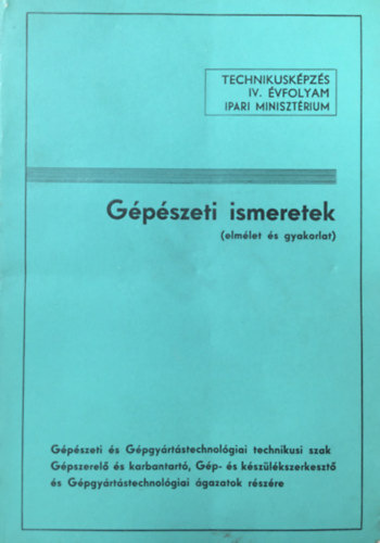 Szab Istvn (sszell.) - Gpszeti ismeretek (elmlet s gyakorlat) - Technikuskpzs IV. vfolyam
