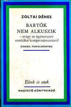 Zoltai Dnes - Bartk nem alkuszik - avagy az gynevezett eszttikai kompromisszumrl