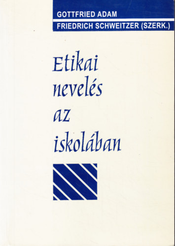 Gottfried Adam, Friedrich Schweitzer, (szerk.) - Etikai nevel�s az iskol�ban