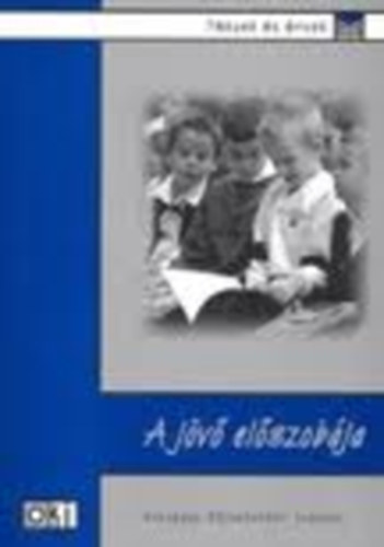Szab Mria - A jv elszobja - Tanulmnyok a kzoktats kezdszakaszrl - Tnyek s rvek