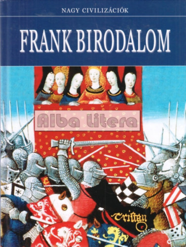 Daniel Gimeno (szerk.) - Frank Birodalom - Nagy civilizcik 16.