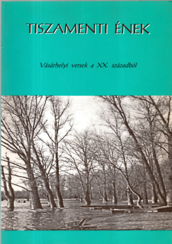 Tiszamenti  �nek - V�s�rhelyi versek a XX. sz�zadb�l