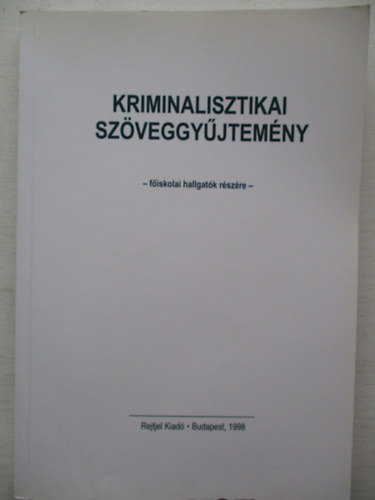 Szerk: Dry Pter - Kriminalisztikai szveggyjtemny fiskolai hallgatk rszre
