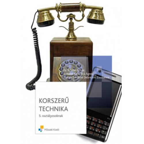 Szende Tamsn Debreceni Zsuzsanna, Dr. Schiller Istvn, Szalain Sinkovics gnes - Korszer technika 5. osztlyosoknak
