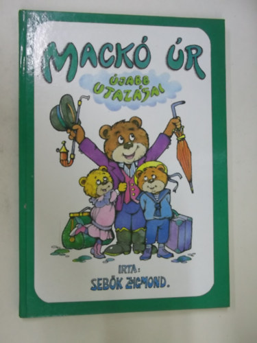 Sebők Zsigmond - Mackó úr újabb utazásai    MACKÓ ÚR A BALATONON, BUDAPESTEN ÉS ÚTON (MESEREGÉNY A SZÁZADFORDULÓ ÉVEIBŐL)