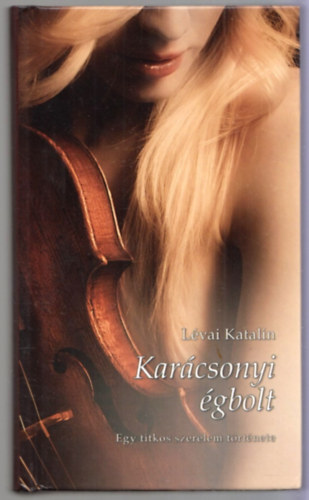 Lvai Katalin - Karcsonyi gbolt - Egy titkos szerelem trtnete