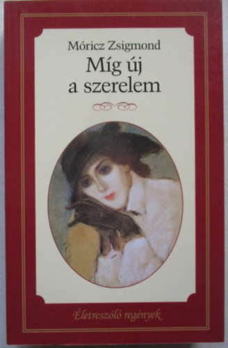 Móricz Zsigmond - Míg új a szerelem