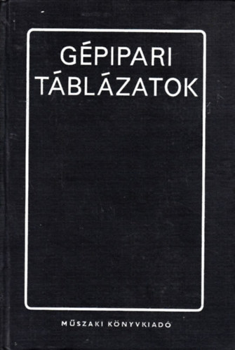 Kismarty Lóránd dr. (szerk.) - Gépipari táblázatok