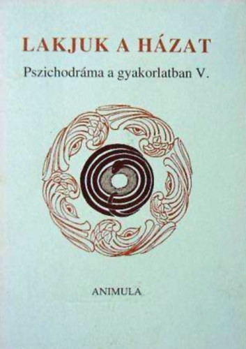 Simon P. Gyrgyi (szerk.) - Lakjuk a hzat - Pszichodrma a gyakorlatban V.