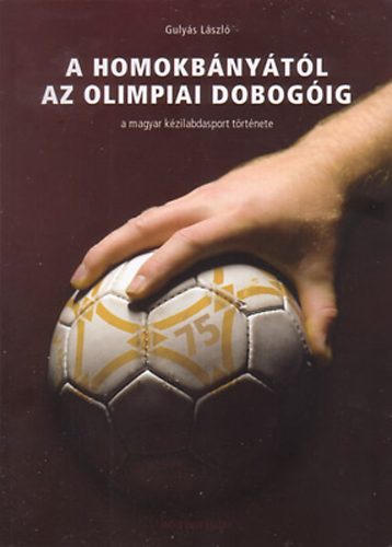 Gulys Lszl - A homokbnytl az olimpiai dobogig