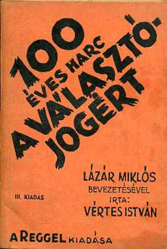 V�rtes Istv�n - Sz�z �ves harc a v�laszt�jog�rt