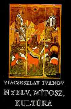 Vjacseszlav Ivanov - Nyelv, m�tosz, kult�ra
