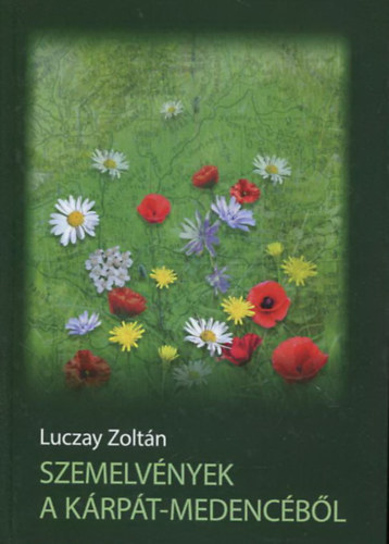 Luczay Zoltán - Szemelvények a Kárpát-medencéből - Korkép-Életrajzzal