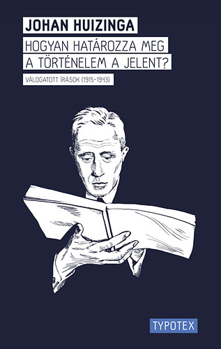 Johan Huizinga - Hogyan határozza meg a történelem a jelent?