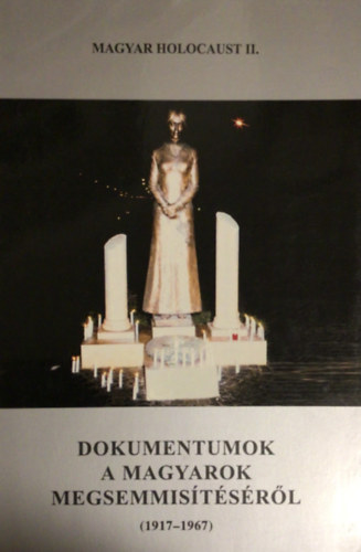 Magyar Klmn (fszerk.) - Magyar holocaust II. - Dokumentumok a magyarok megsemmistsrl (1917-1967)