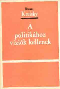 Bruno Kreisky - A politik�hoz v�zi�k kellenek