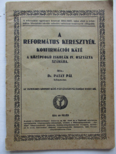 Dr. Patay P�l - A reform�tus kereszty�n konfirm�ci�i k�t� - A k�z�pfok� iskol�k IV. oszt�lya sz�m�ra