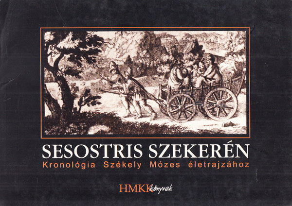 Mihly Jnos (szerk.) - Sesostris szekern - Kronolgia Szkely Mzes letrajzhoz