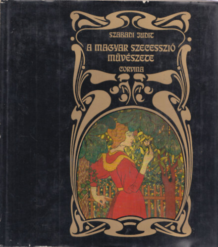 Szabadi Judit - A magyar szecesszi mvszete (festszet, grafika, szobrszat)