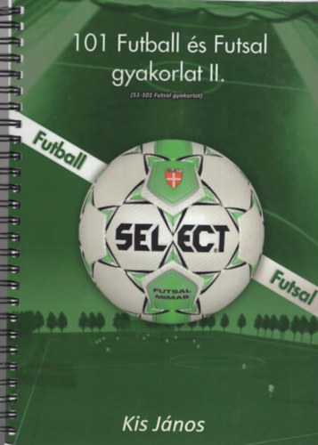 Kis Jnos - 101 Futball s Futsal gyakorlat II.