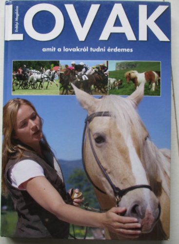 Erdélyi Magdolna - Lovak - Amit a lovakról tudni érdemes