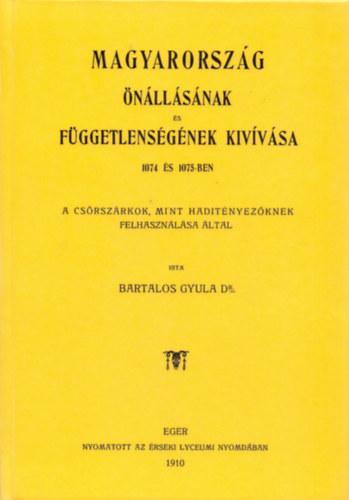 Bartalos Gyula - Magyarország önállásának és függetlenségének kivívása 1074 és 1075-ben