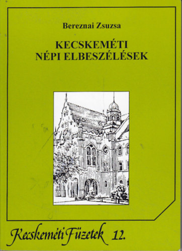 Bereznai Zsuzsanna - Kecskeméti népi elbeszélések