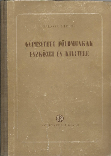 Balassa Miklós - Gépesített földmunkák eszközei és kivitele