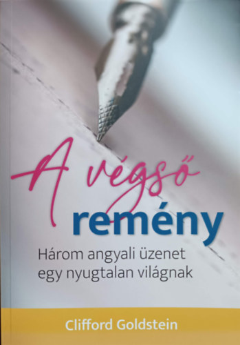 Clifford Goldstein - A vgs remny - Hrom angyali zenet egy nyugtalan vilgnak