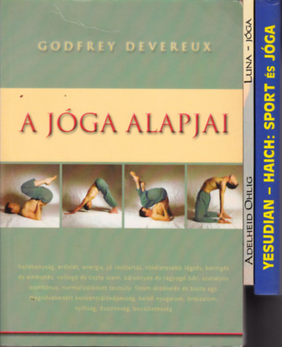 4 db J�GA-k�nyv egy�tt: Devereux:A j�ga alapjai + Yesudian-Haich Erzs�bet:Sport �s j�ga + A.Ohlig: Luna - j�ga (A term�kenys�g �s az �leter� fel� vezet� szel�d �t/T�nc- �s m�lyizom-gyakorlatok) + Staton-Perron:Baby Om.J�gagyakorl