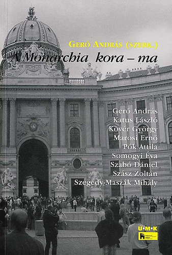 Ger Andrs (szerk.) - A Monarchia kora - ma