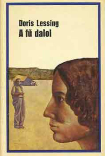 Doris Lessing, Borb�s M�ria (ford.), Bartos Tibor (ford.) - A f� dalol (The Grass Is Singing) - Borb�s M�ria �s Bartos Tibor ford�t�s�ban