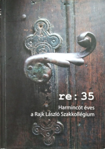 Jnka Adrienn - Szolnoki Plma (szerk.) - re: 35 Harminct ves a Rajk Lszl Szakkollgium