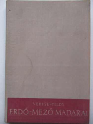 Dr Vertse Albert - Erdő-mező madarai (SZERKESZTETTE Ifj. Tildy Zoltán)