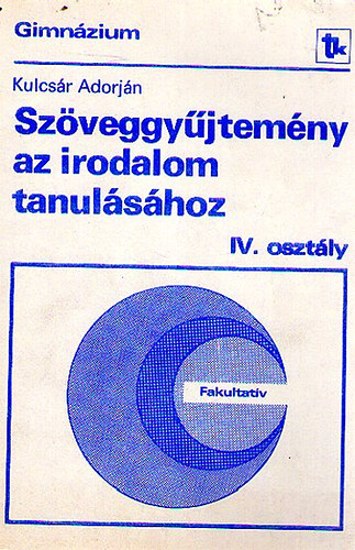 Kulcsr Adorjn - Szveggyjtemny az irodalom tanulshoz IV. oszt.