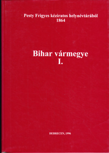 Pesty Frigyes kziratos helynvtrbl 1864. - Bihar vrmegye 1.
