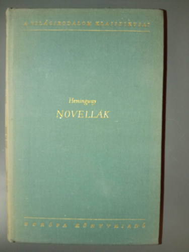 Ernest Hemingway - Ernest Hemingway Novell�k: A "vignett�k" / F�rfiak n�k n�lk�l / A gy�ztes nem nyer semmit / �n�ll� k�tetbe fel nem vett novell�k / Az �reg hal�sz �s a tenger)