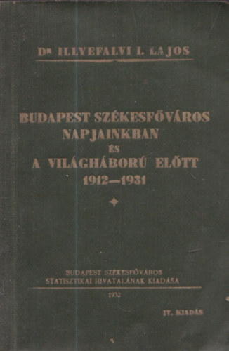 Dr. Illyefalvi I. Lajos - Budapest székesfőváros napjainkban és a Világháború előtt 1912-1931