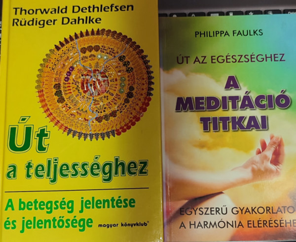 Thorwald Dethlefsen  Rdiger Dahlke, Philippa Faulks - 2db termszetgygyszattal foglalkoz knyv - Thorwald Dethlefsen-Rdiger Dahlke-t a teljessghez; Philippa Faulks-t az egszsghez