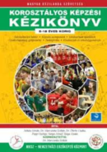 MKSZ, Juh�sz Istv�n Dr. Marczinka Zolt�n Dr. �kr�s Csaba Papp Gy�rgy Varga J�zsef Zsiga Gyula - Koroszt�lyos k�pz�si k�zik�nyv