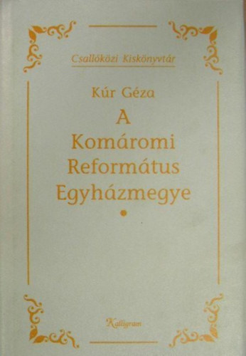Kúr Géza - A Komáromi Református Egyházmegye