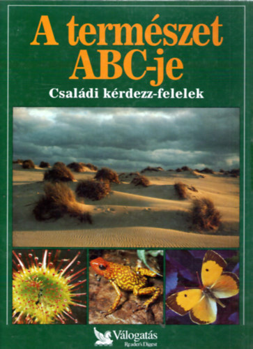 Garai Attila (szerk.) - A termszet ABC-je - Csaldi krdezz-felelek (Reader's Digest)