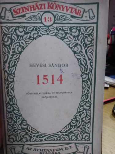 Hevesi Sndor - 1514 - trtnelmi drma t felvonsban eljtkkal
