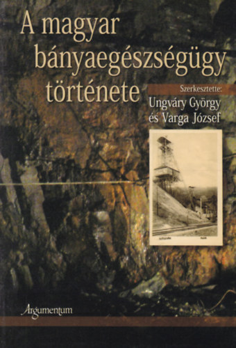 Ungváry György - Varga József - A magyar bányaegészségügy története