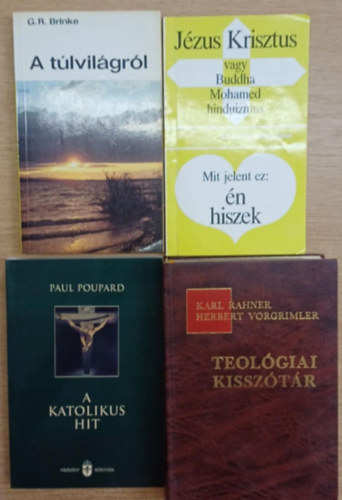 G.R. Brinke, Gerhard Bergmann, Paul Poupard, Karl Rahner - Herbert Vorgrimler - 4 db vallsi knyv: A tlvilgrl - Jzus Krisztus vagy Buddha, Mohamed, hinduizmus / Mit jelent ez: n hiszek - A katolikus hit - Teolgiai kissztr