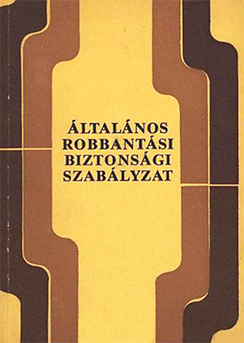 De�k P�l - Tomanek K�roly (szerk.) - �ltal�nos robbant�si biztons�gi szab�lyzat