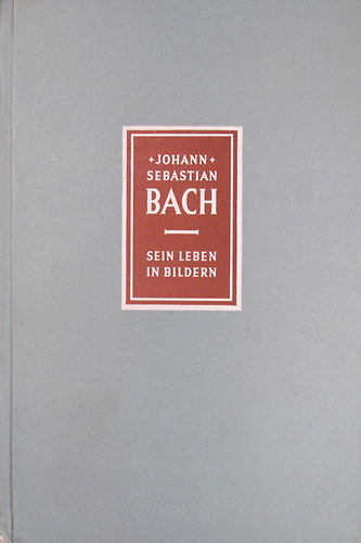 Richard Petzoldt - Johann Sebastian Bach 1685-1750. Sein Leben in Bildern