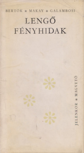 Bert�k L�szl� - Makay Ida - Galambosi L�szl� - Leng� f�nyhidak (versek)