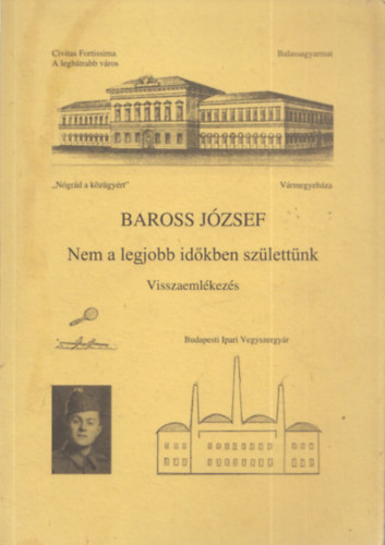 Baross Jzsef - Nem a legjobb idkben szlettnk (visszaemlkezs)